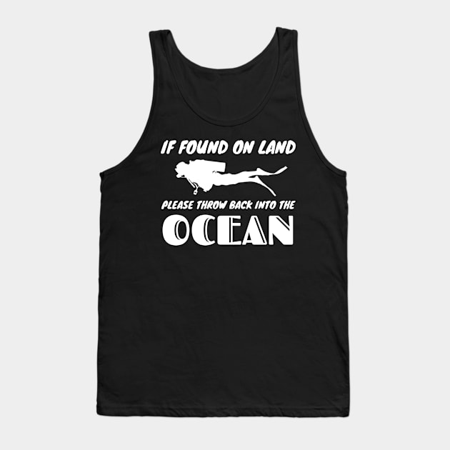 Funny Scuba Diving If Found On Land Please Throw Back Into The Ocean Tank Top by BuddyandPrecious